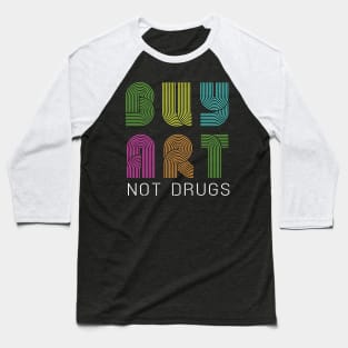 Buy art not drugs Baseball T-Shirt